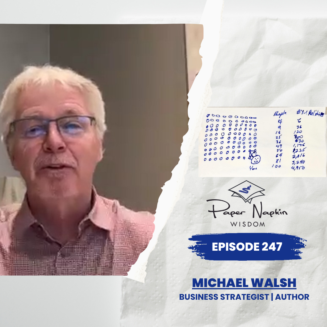 EP 247 - Freedom by Design Series (Part 3) | The Exponential Power of Connection: A Napkin That Changes Everything - Michael Walsh