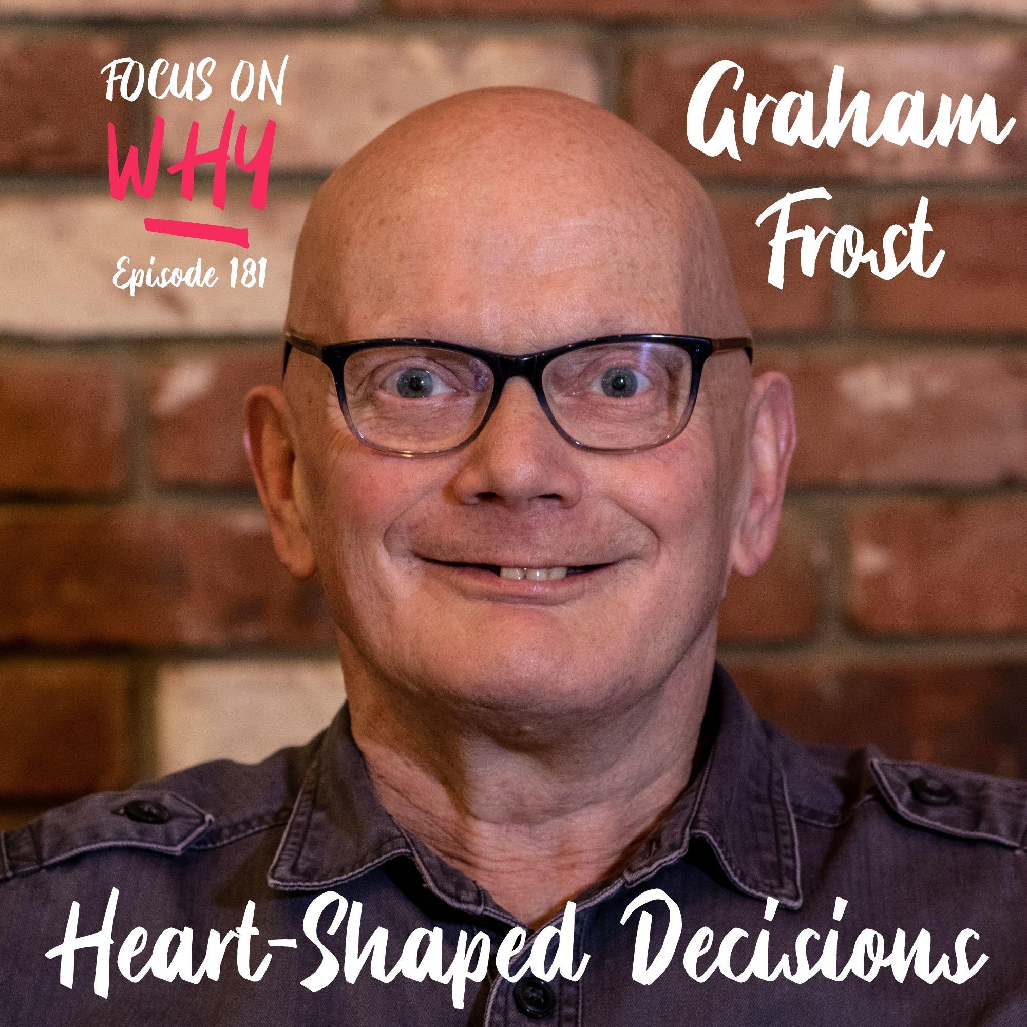 181 Heart-Shaped Decisions with Graham Frost