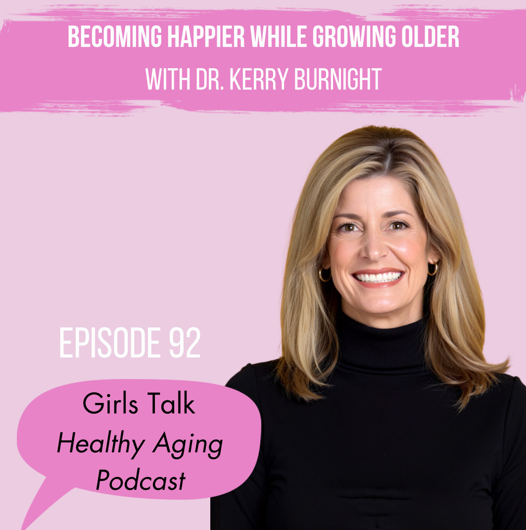 92: Becoming Happier While Growing Older: With Dr. Kerry Burnight