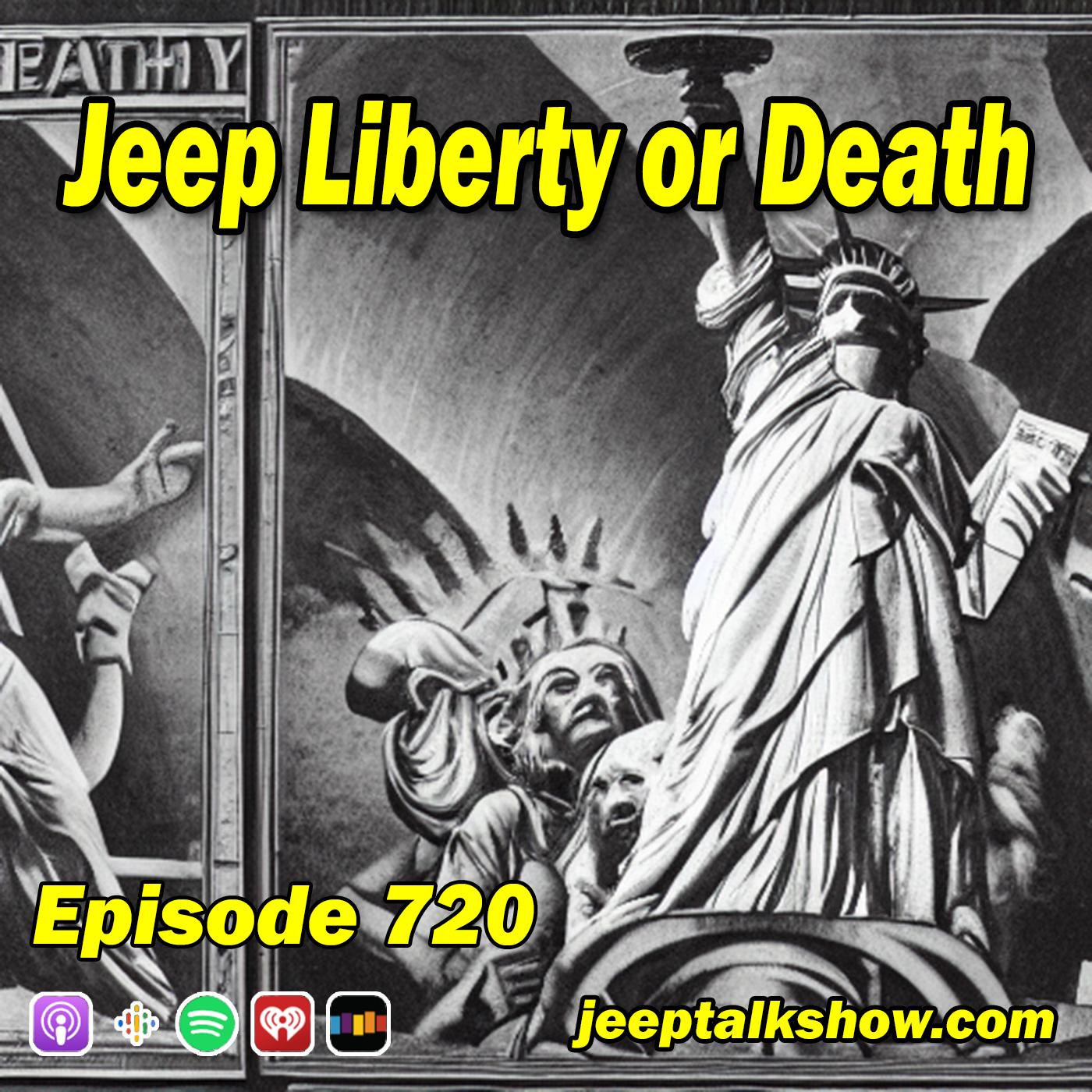 Episode 720 - Jeep Liberty or Death
