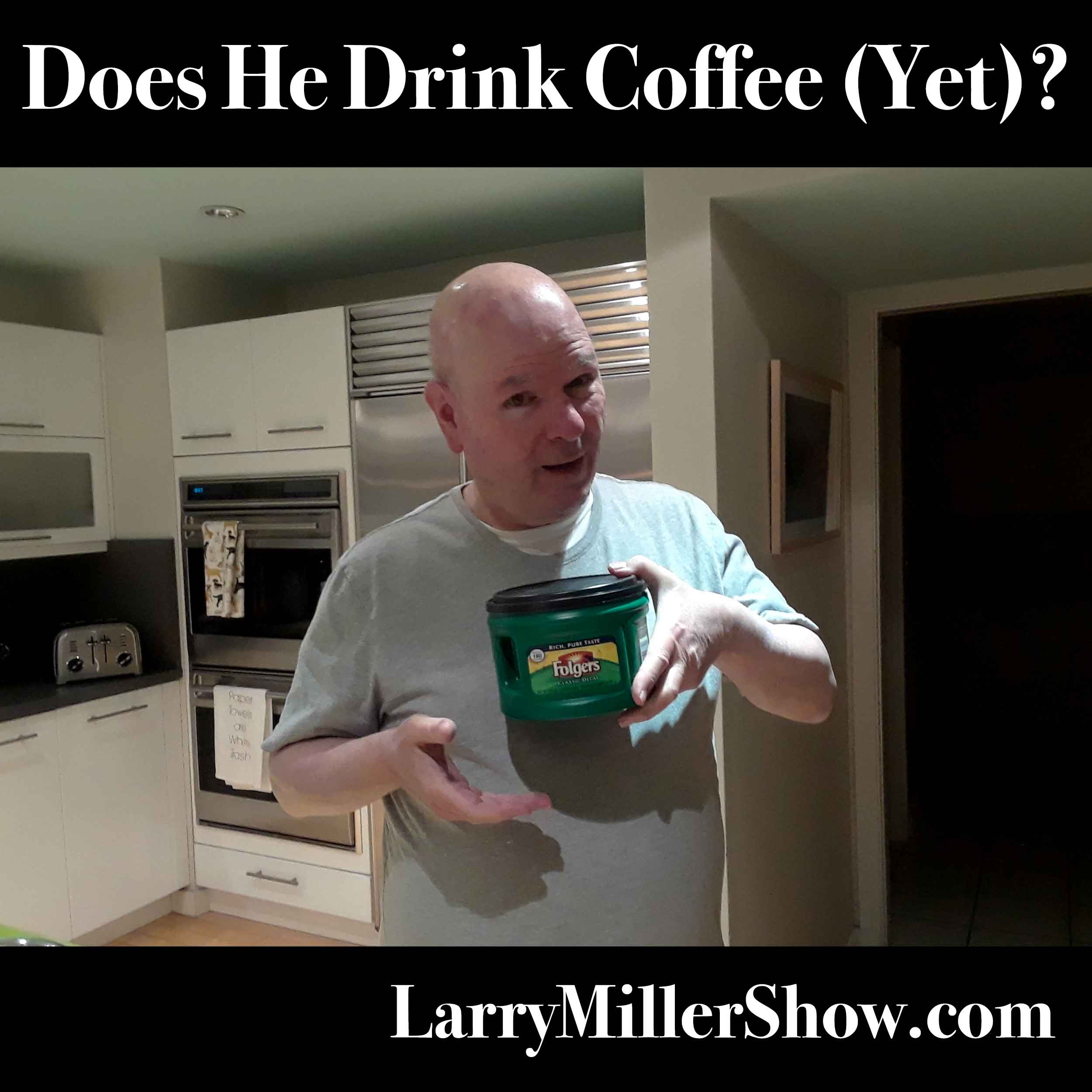 Does He Drink Coffee (Yet?)