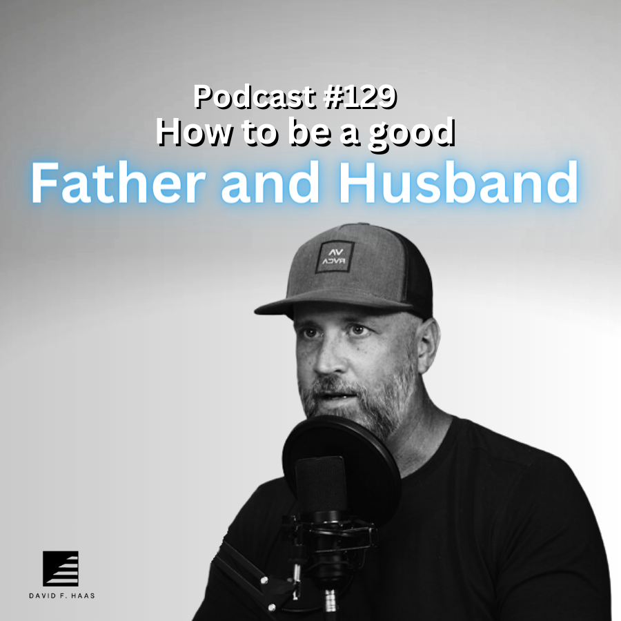 #129 - How to be a good father and husband