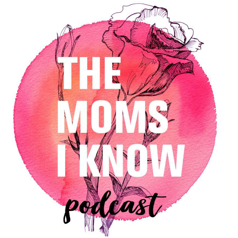 The Moms I Know Podcast