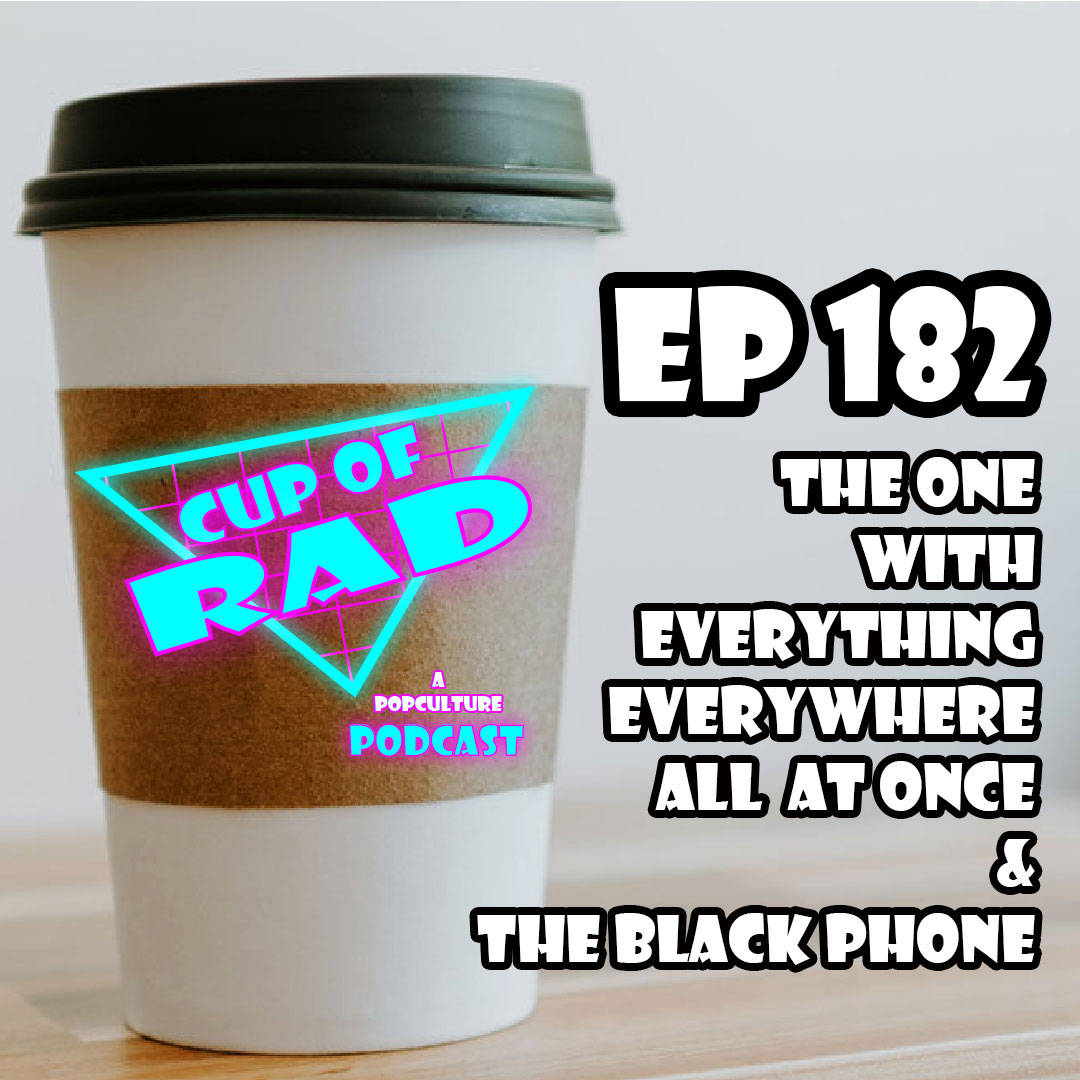 Ep. 182 - The One With Everything Everywhere All At Once and The Black Phone