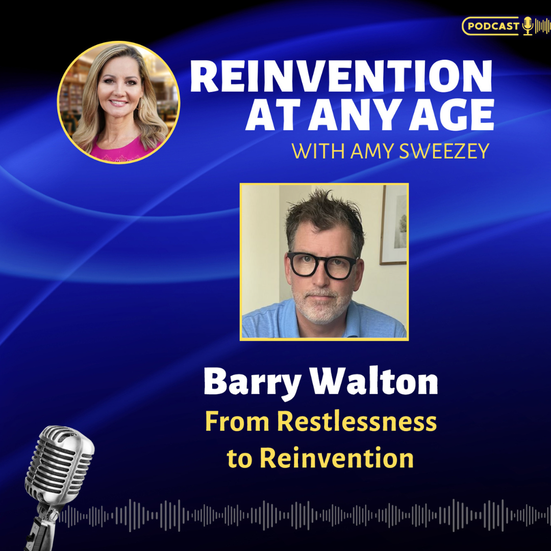 Reinvention at Any Age with Amy Sweezey