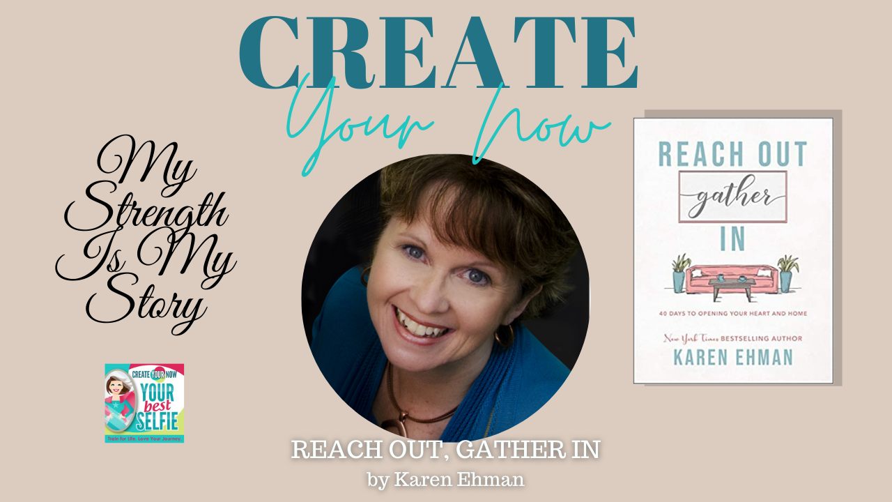 2119 My Strength Is My Story with Karen Ehman, Reach Out, Gather In
