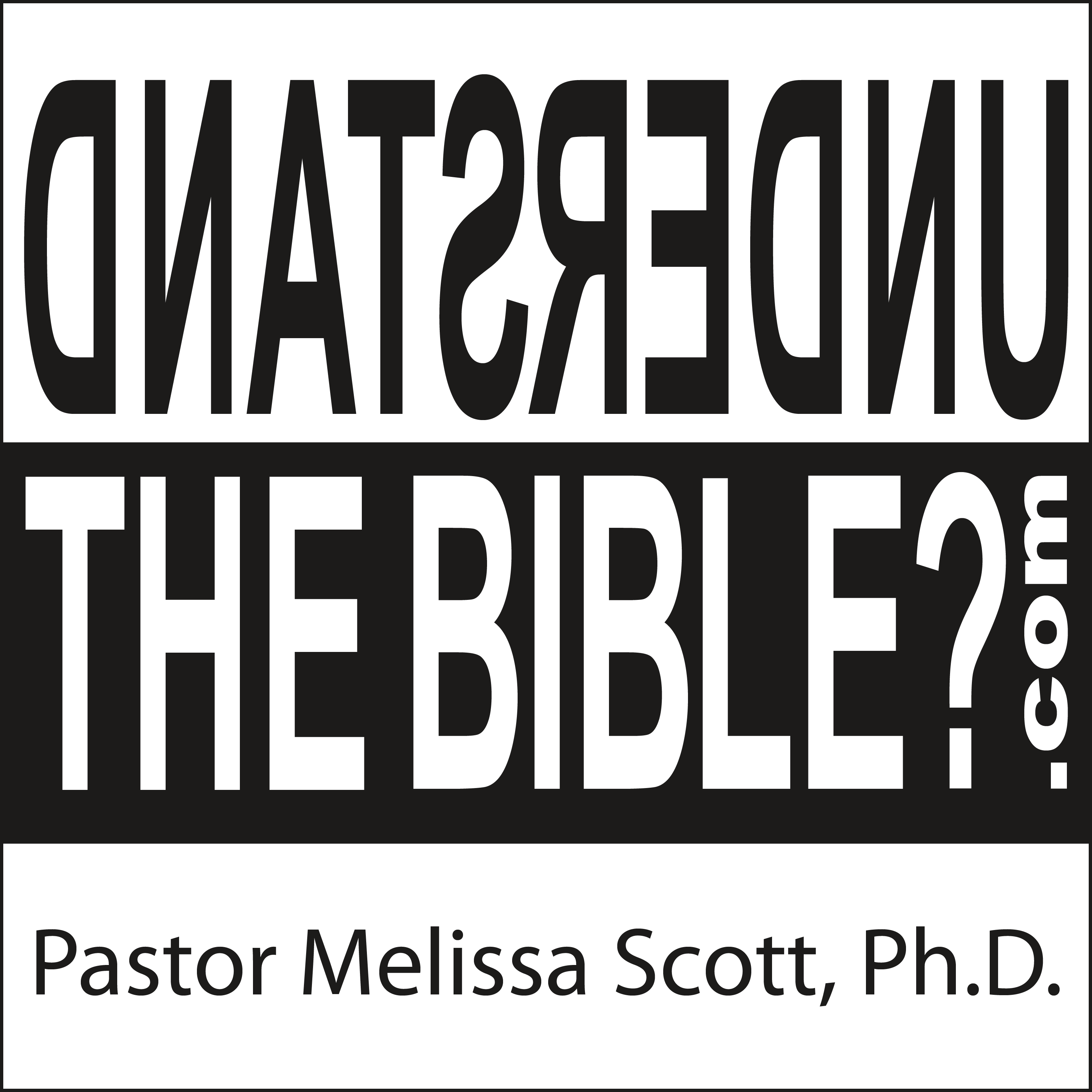 Understand the Bible? Pastor Melissa Scott, Ph.D.