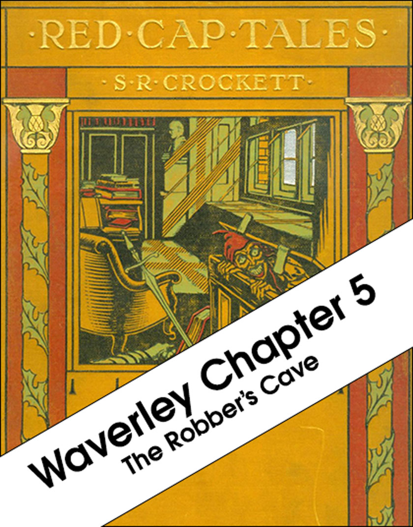 Red Cap Tales - Waverley: Chapter 5 - 'The Robber's Cave'