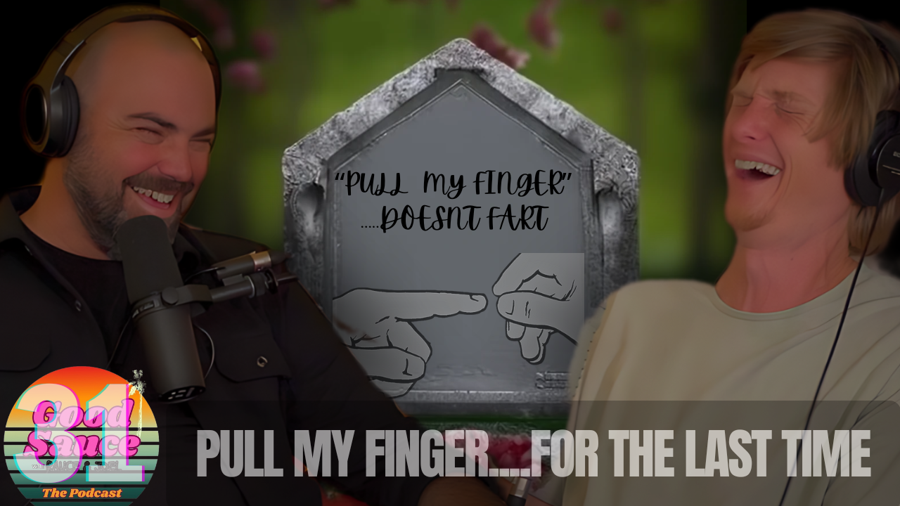 Ep.31- Pull My Finger, For the Last Time