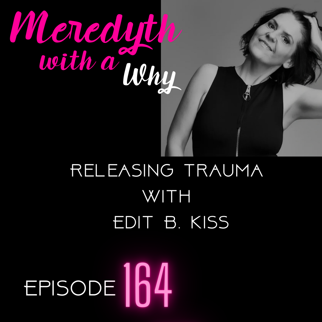 164: Unveiling Trauma: A Journey to Healing with Edit B. Kiss