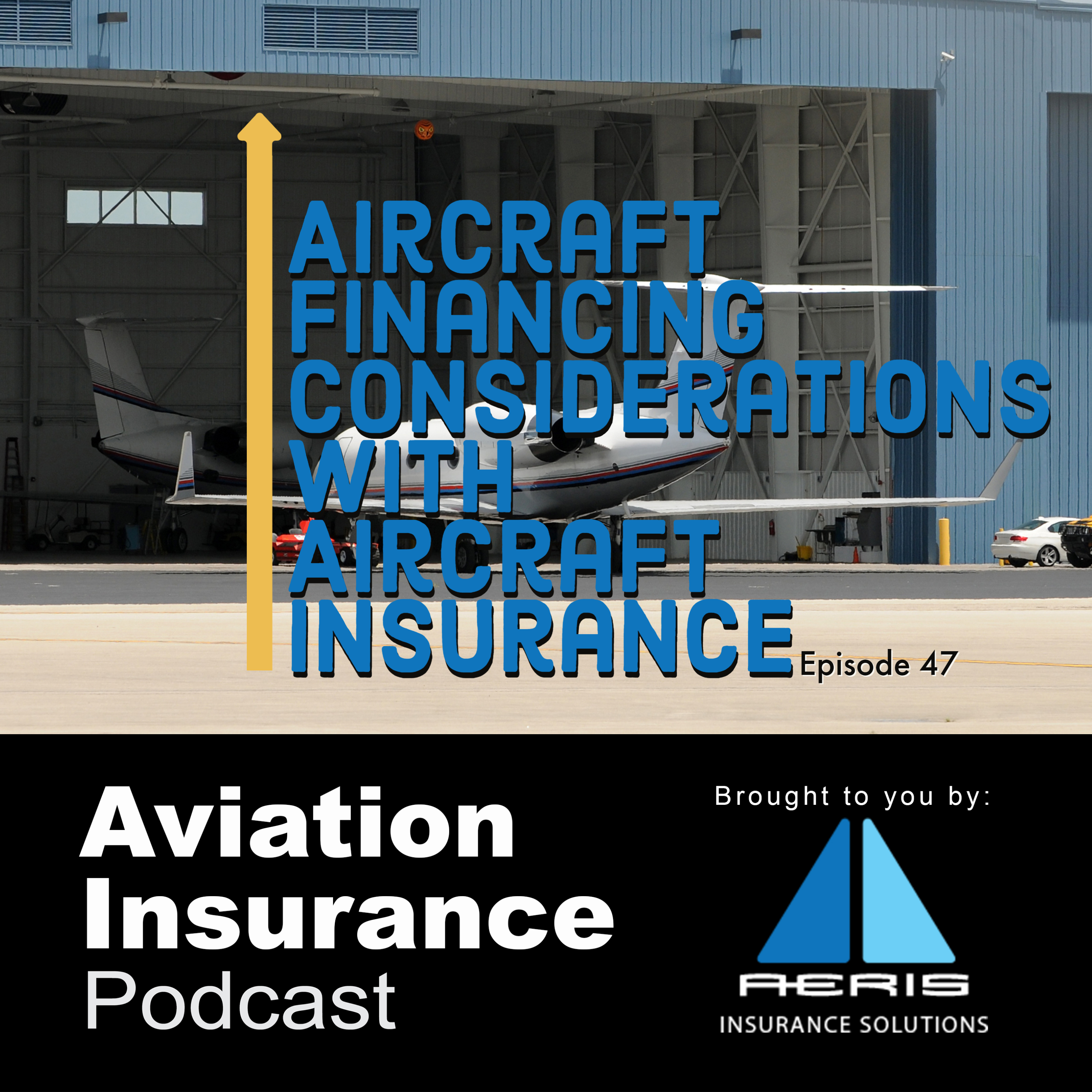Episode 47: Aircraft Financing Considerations with Aircraft Insurance