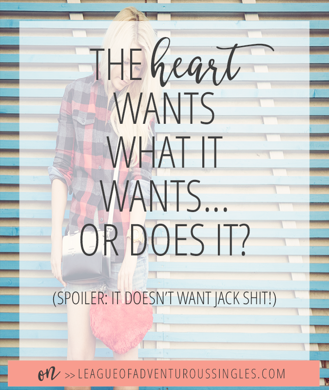 The Heart Wants What the Heart Wants....Or Does It?