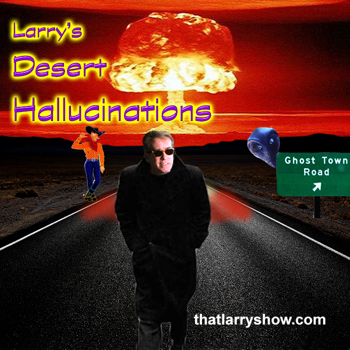 Episode 213: Larry's Desert Hallucinations
