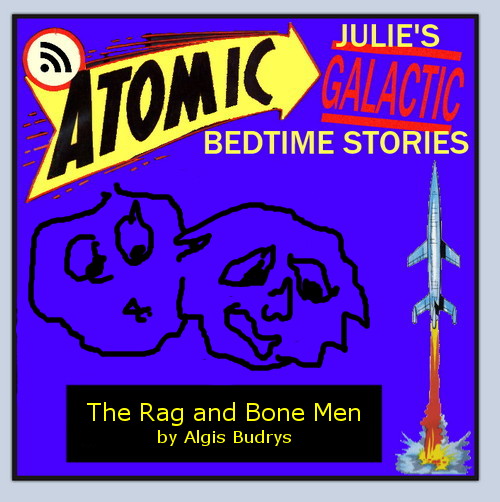 Atomic Julie - The Rag and Bone Men by Algis Budrys