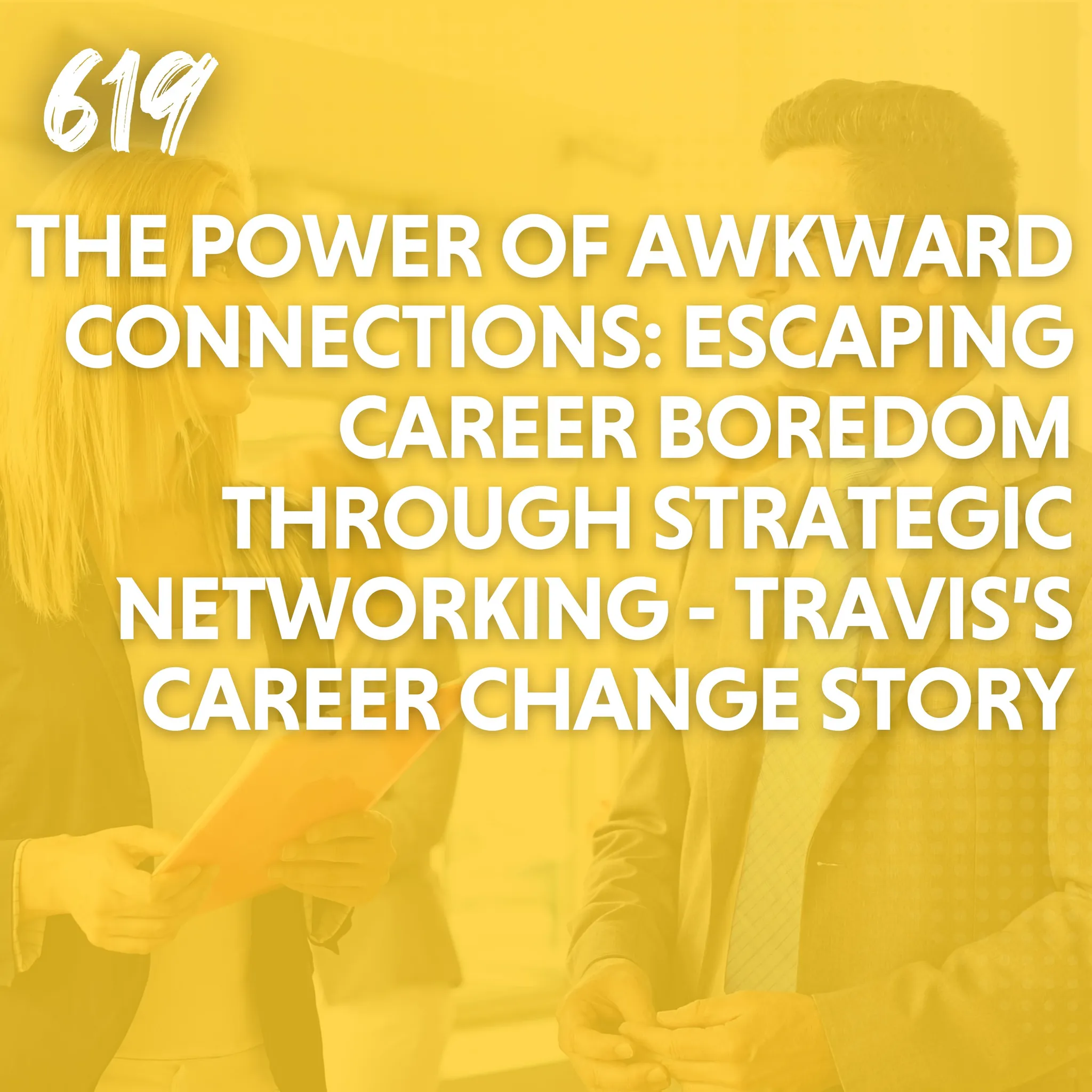 The Power of Awkward Connections: Escaping Career Boredom Through Strategic Networking - Travis’s Career Change Story