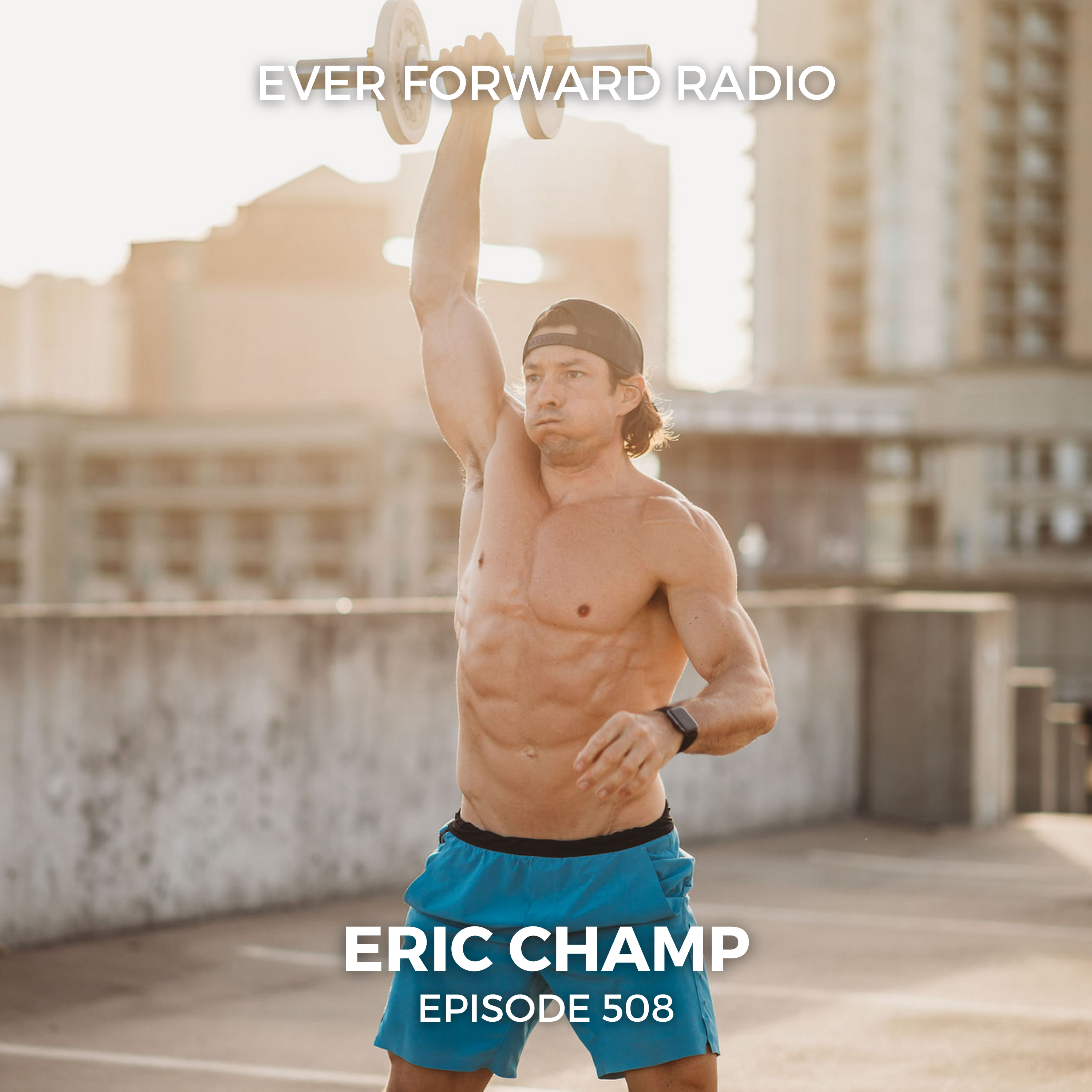 EFR 508: Creating a Foundation of Healthy Habits for Long-Term Wellness with Eric Champ