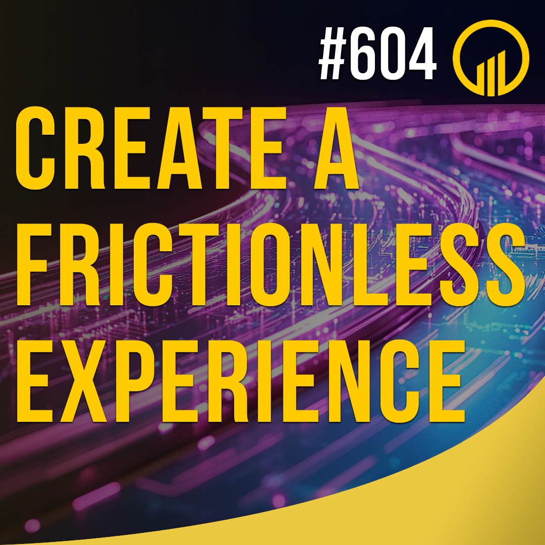 Create A Frictionless Experience  - Sales Influence Podcast - SIP 604