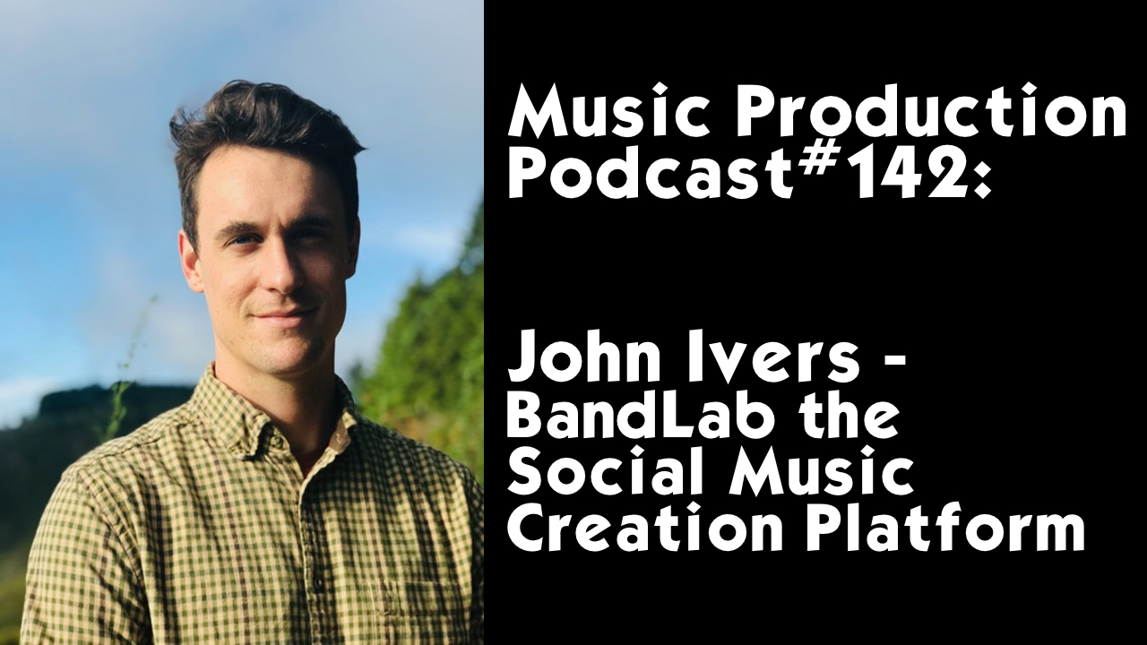 142: John Ivers: BandLab the Social Music Creation Platform