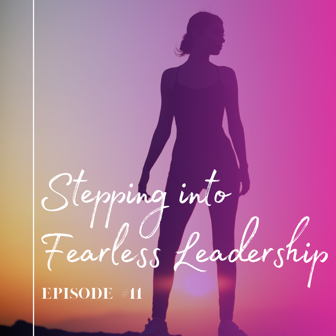 Episode 11: Stepping into Fearless Leadership