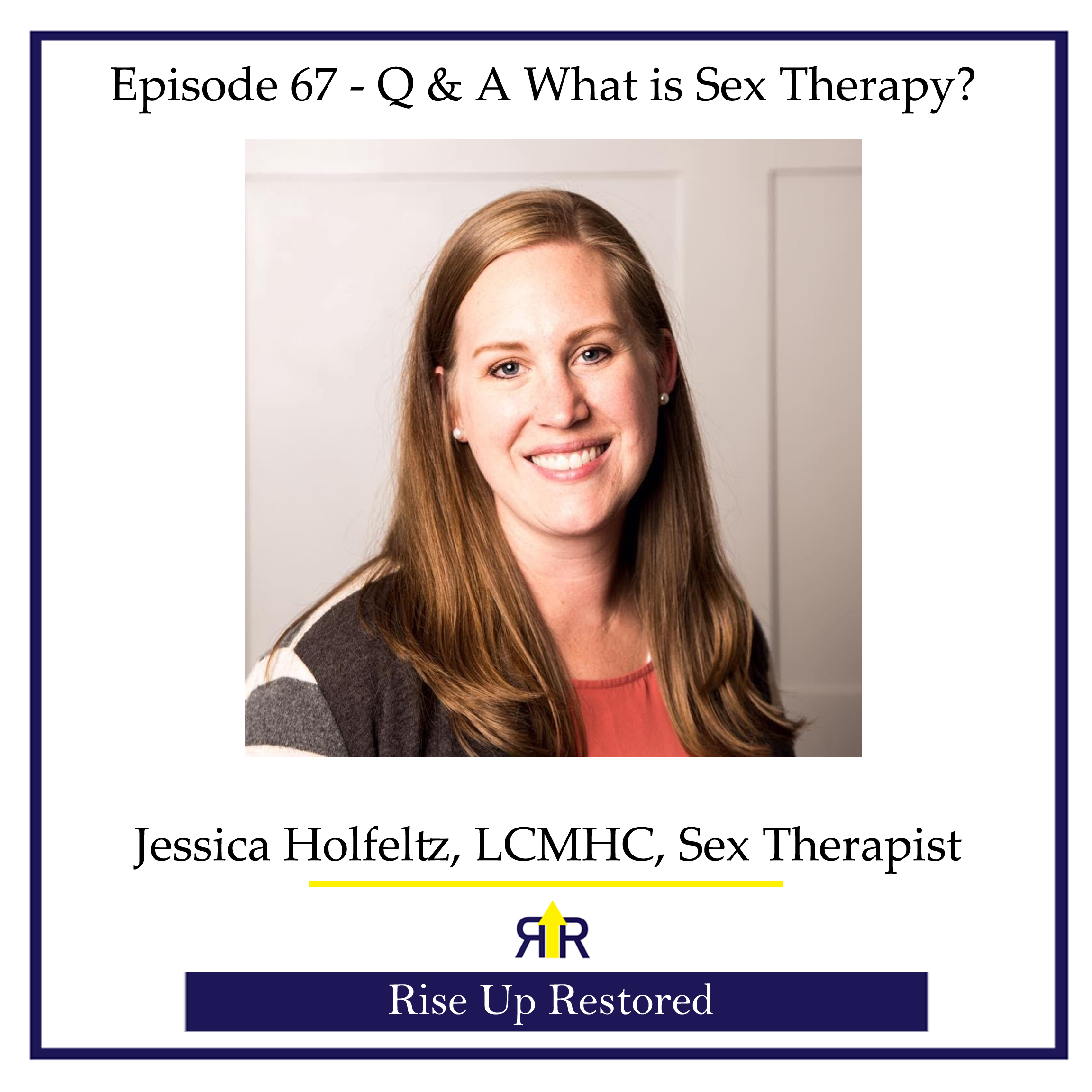 Ep. 67- Q&A What is Sex Therapy? with Jessica Holfeltz, LCMHC