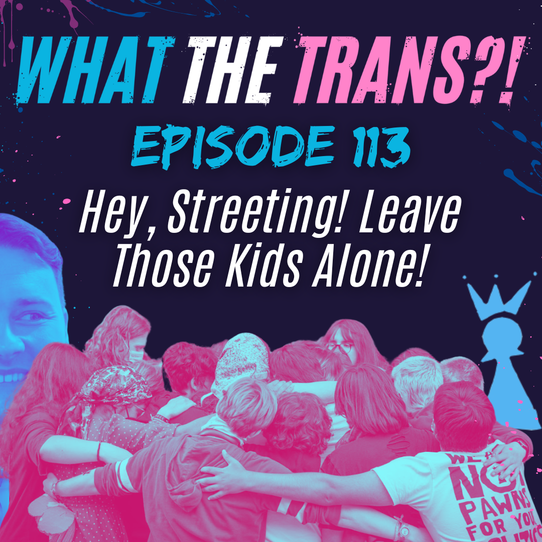 EP113 - Hey, Streeting! Leave Those Kids Alone!