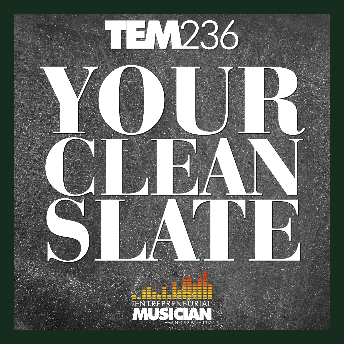 TEM236: Your clean slate