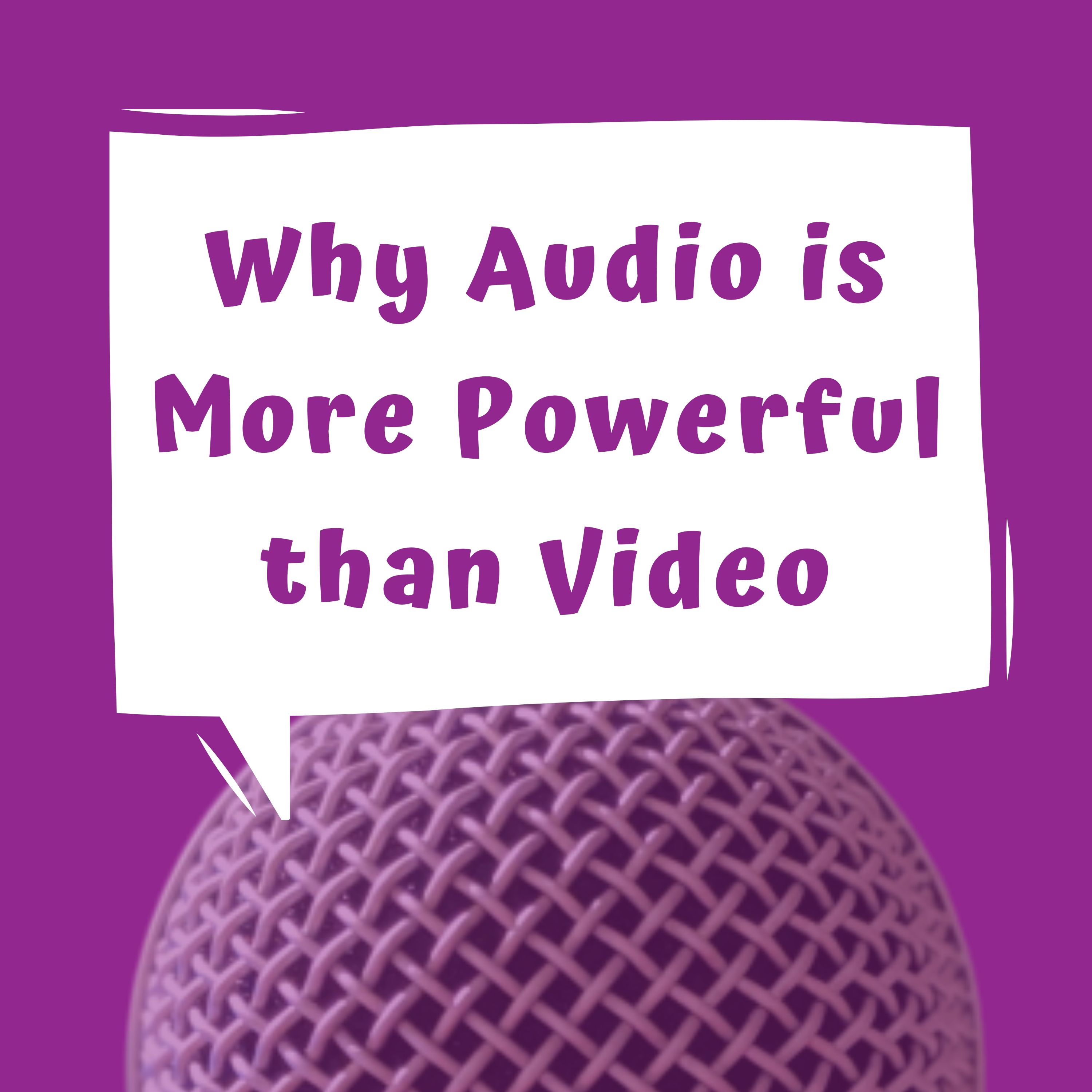 Why Audio is More Powerful than Video - Episode 1