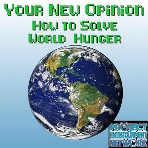 Your New Opinion - Ep. 136: World Hunger