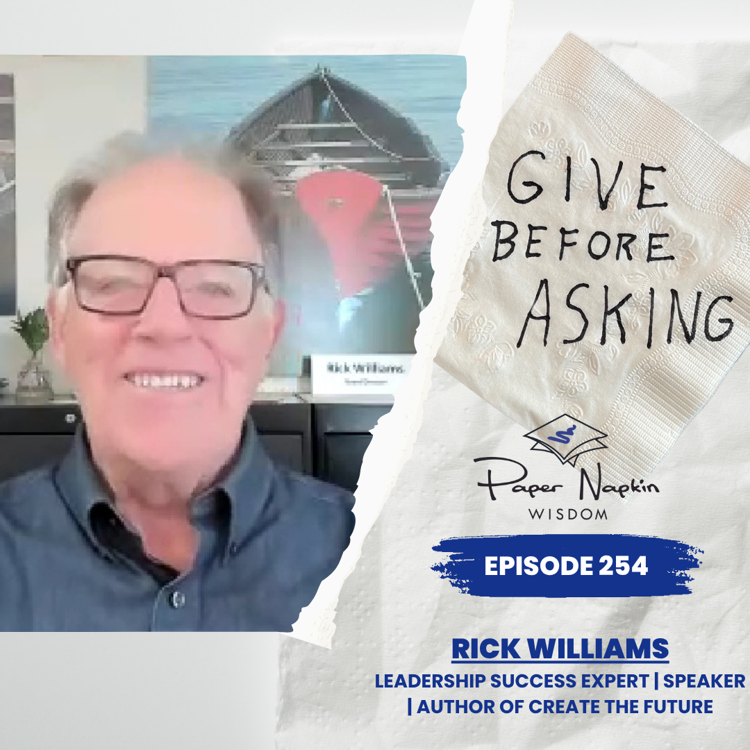 EP 254 - Give Before Asking: A Simple Shift That Transforms Leadership - Featuring Rick Williams