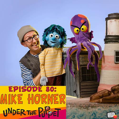 80 - Mike Horner (What If Puppets, How To Snag A Sea Monster) - Under The Puppet