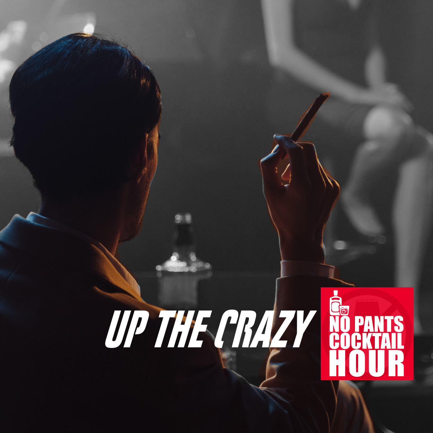 The No Pants Cocktail Hour Episode 41: Up The Crazy