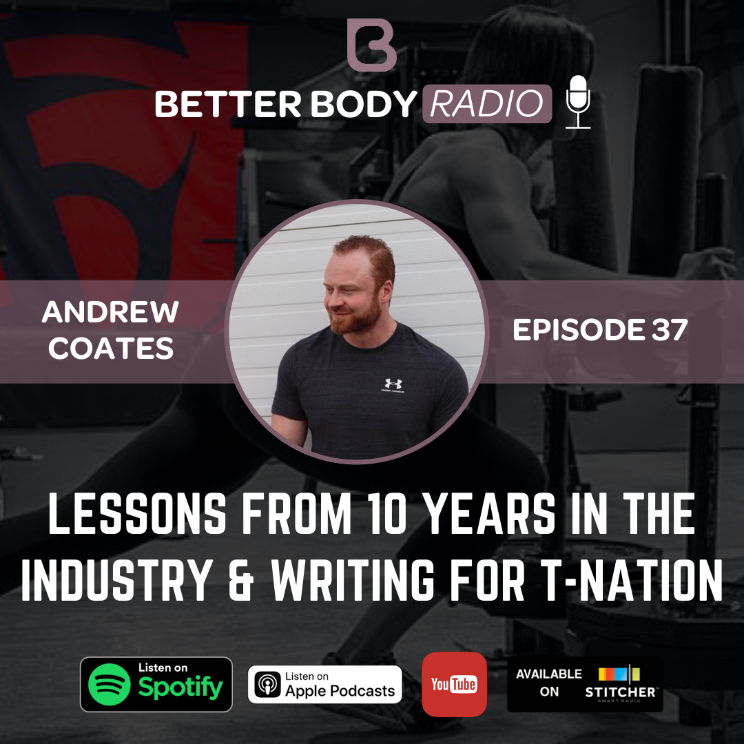 Episode #37 with Andrew Coates - Lessons from 10 years in the industry & Writing for T-Nation