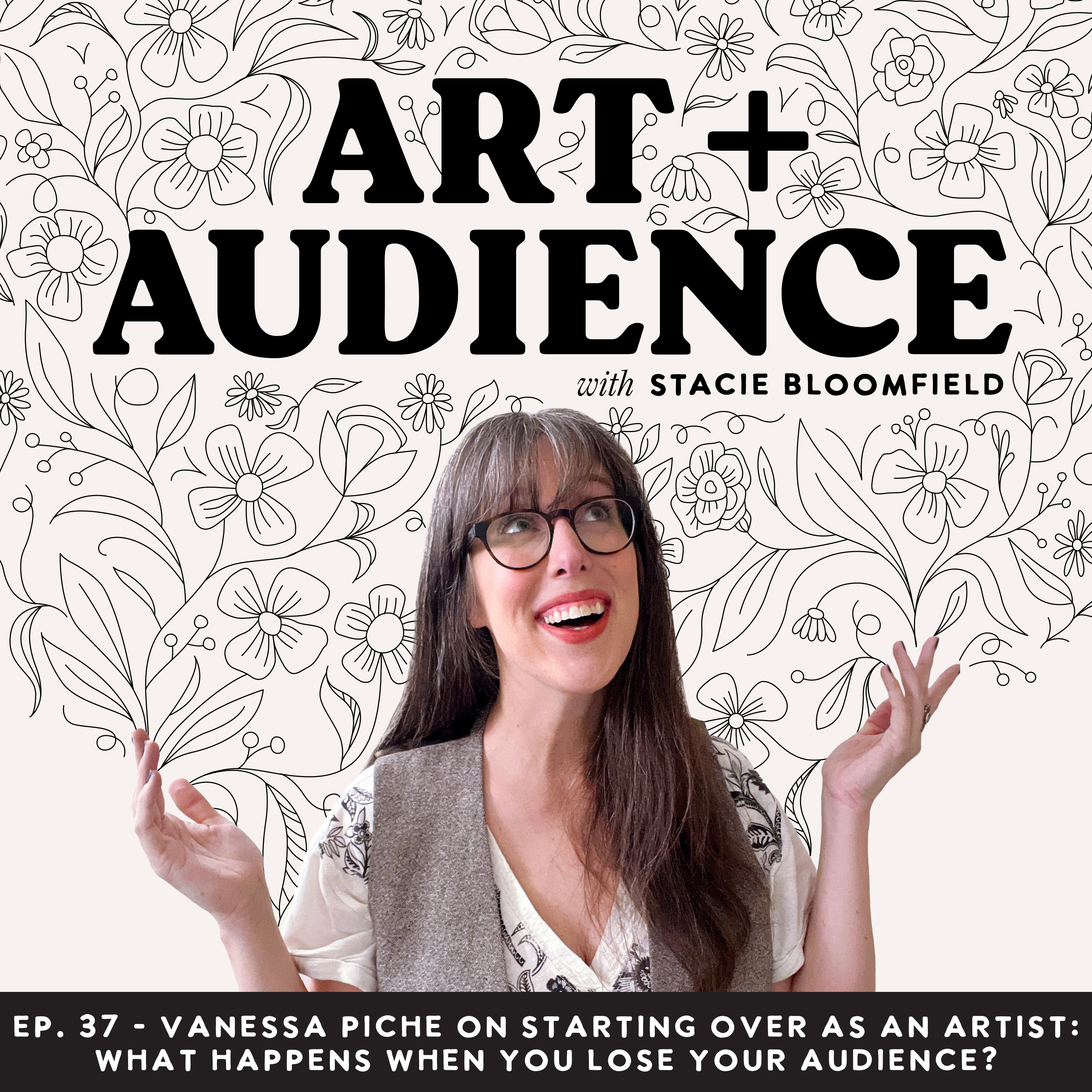 Ep. 37: Vanessa Piche on Starting Over as an Artist: What Happens When You Lose Your Audience? Ep. 37: Vanessa Piche on Starting Over as an Artist: What Happens When You Lose Your Audience?