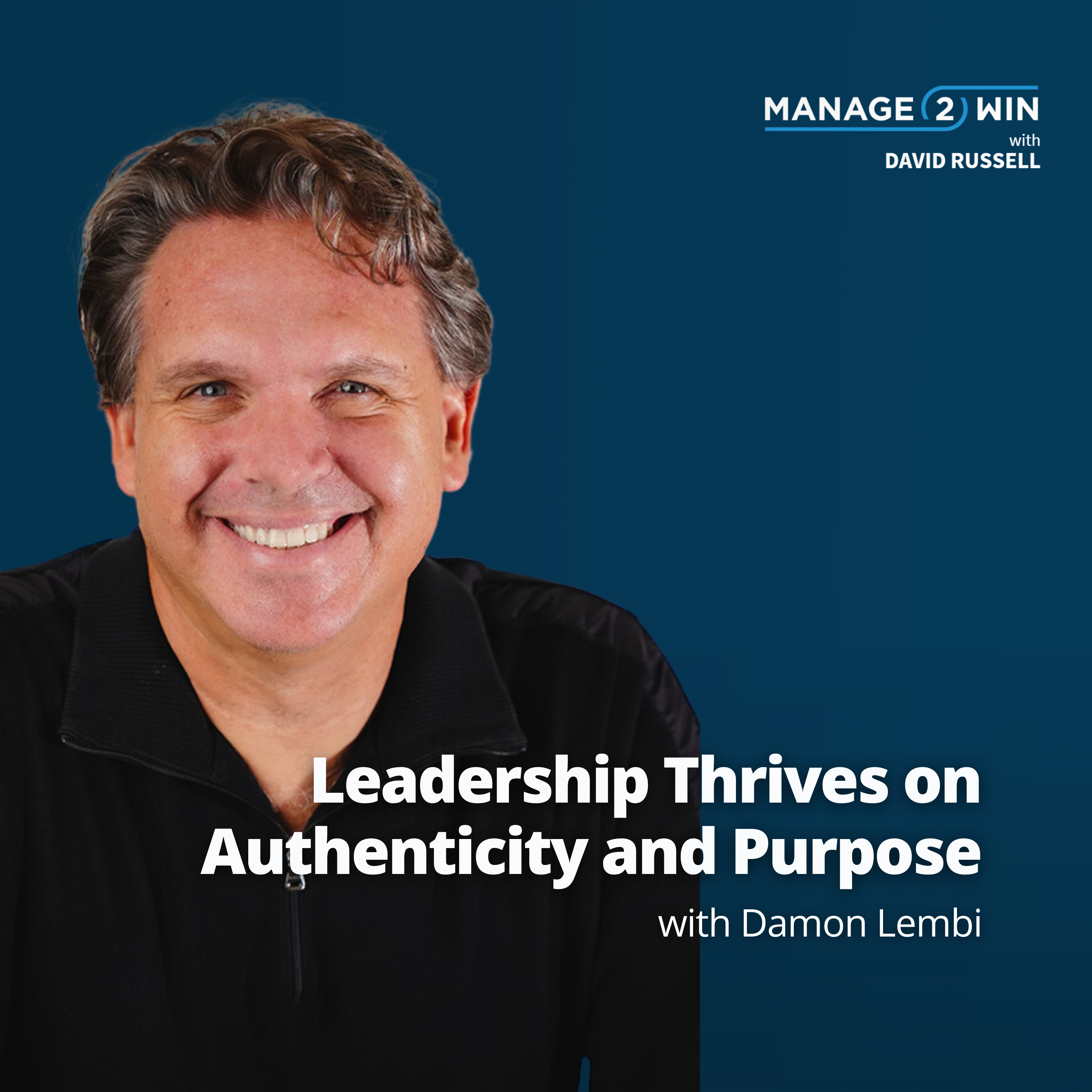 #247 – Unlock Authentic Leadership: Inspire, Empower, and Lead with Purpose ft. Damon Lembi