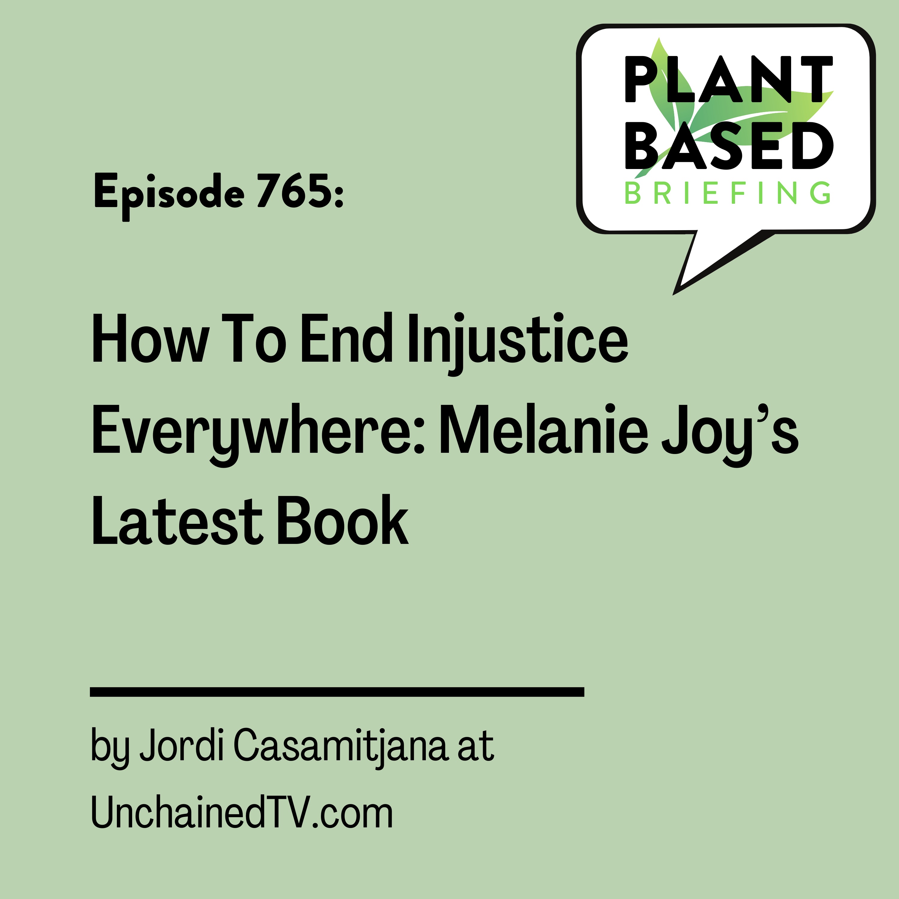 765: How To End Injustice Everywhere: Melanie Joy’s Latest Book by Jordi Casamitjana at UnchainedTV.com