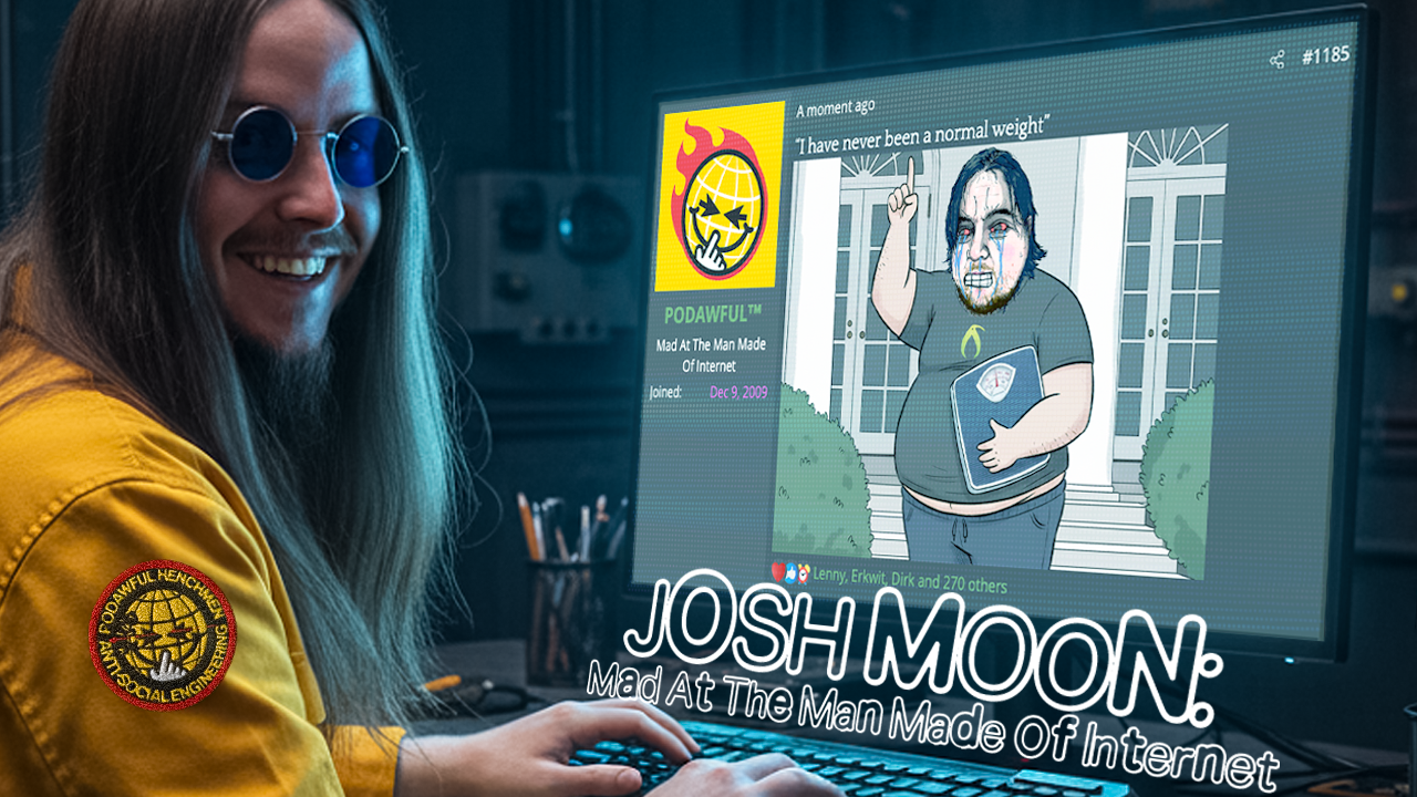 JOSH MOON: Mad At The Man Made Of Internet - PODAWFUL PODCAST EO82