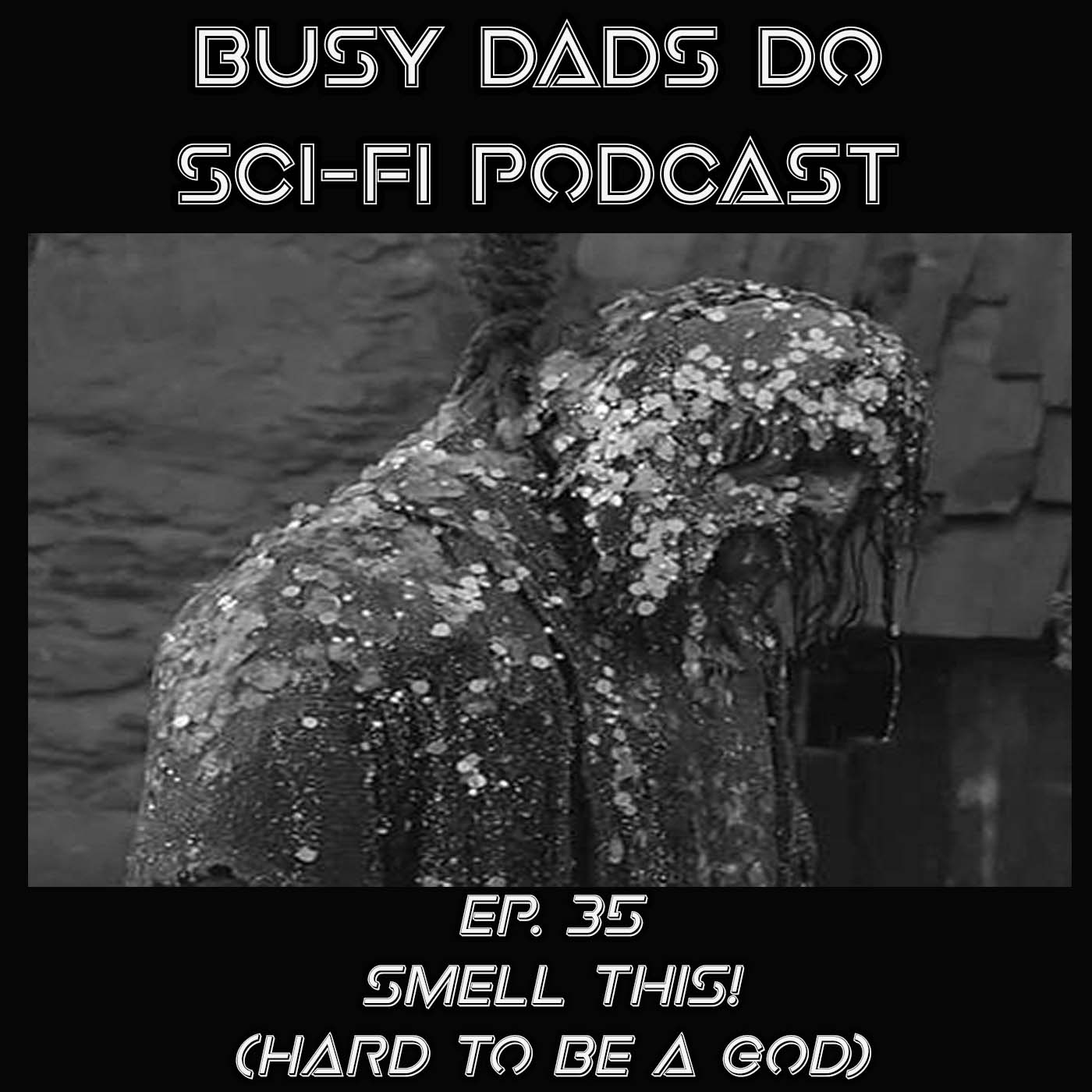 EPISODE 36:  Smell This! (Hard To Be A God)