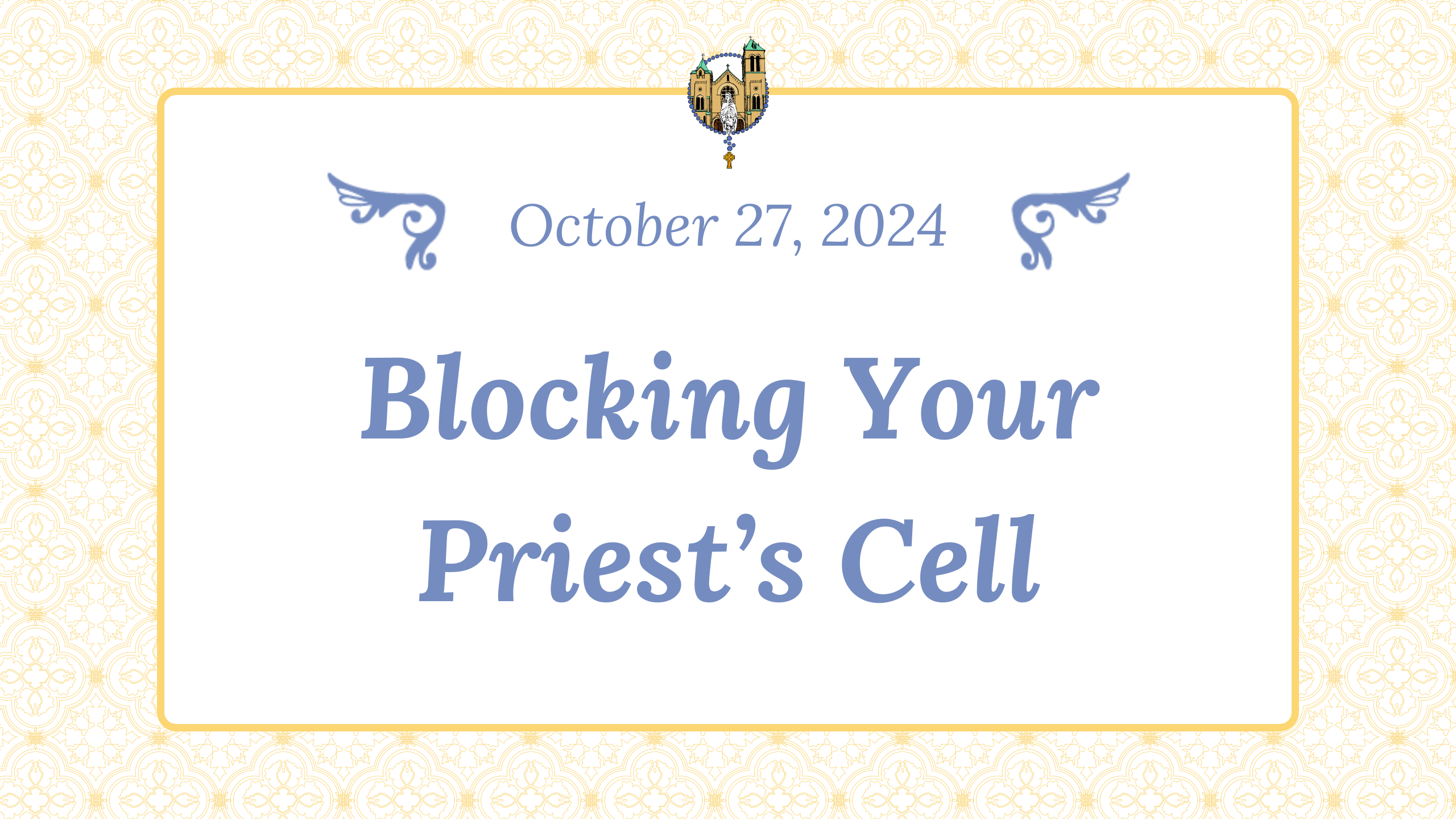 Oct 27 - Blocking Your Priest's Cell