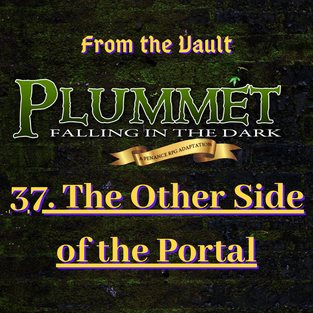 From The Vault: Plummet 37. The Other Side of the Portal