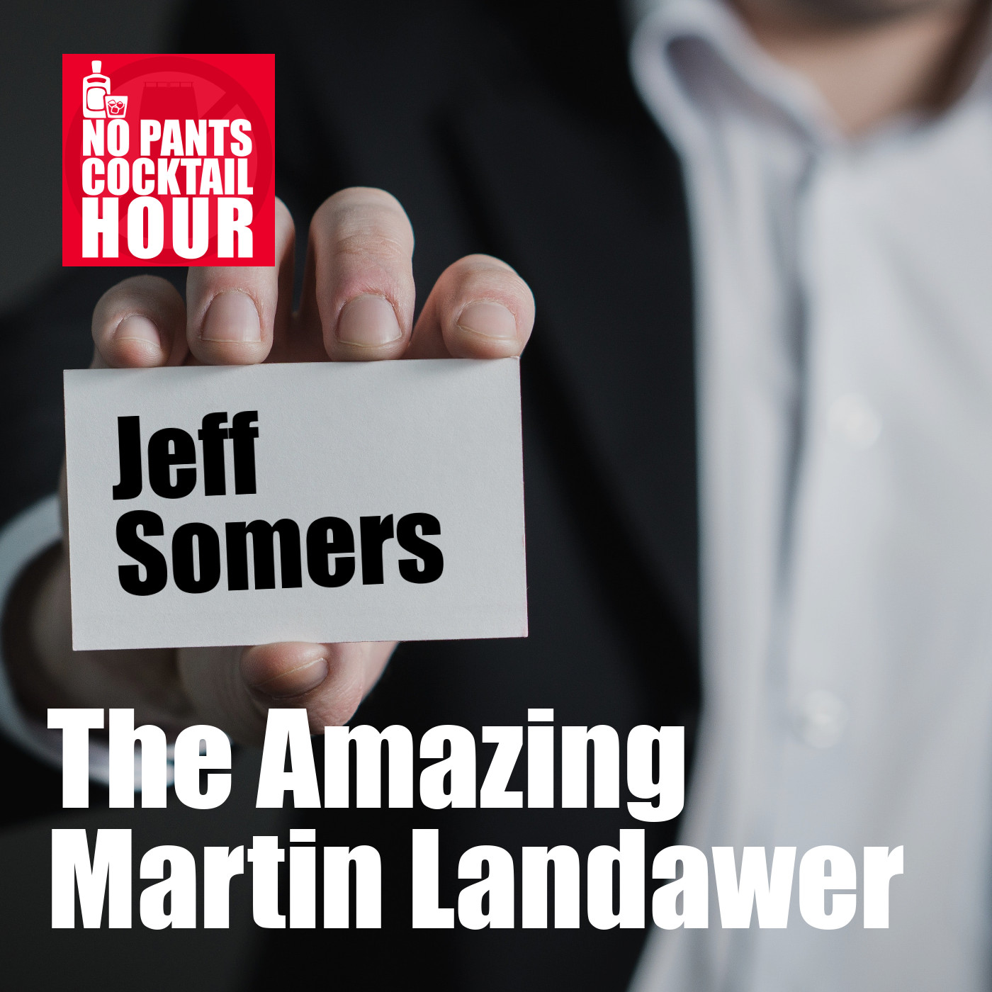 No Pants Cocktail Hour Episode 6: The Amazing Martin Landawer