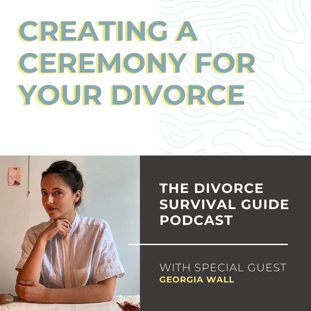 Episode 89: Creating a Ceremony for Your Divorce with Georgia Wall