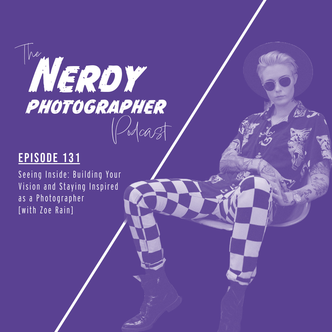 131 - Seeing Inside: Building Your Vision and Staying Inspired as a Photographer