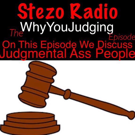 Stezo Radio-TheWhyYouJudgingEpisode