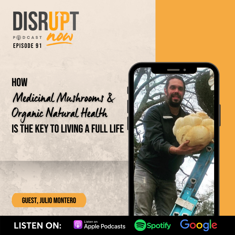Ep 91, How Medicinal Mushrooms and Organic Natural Health is the Key to Living a Full Life