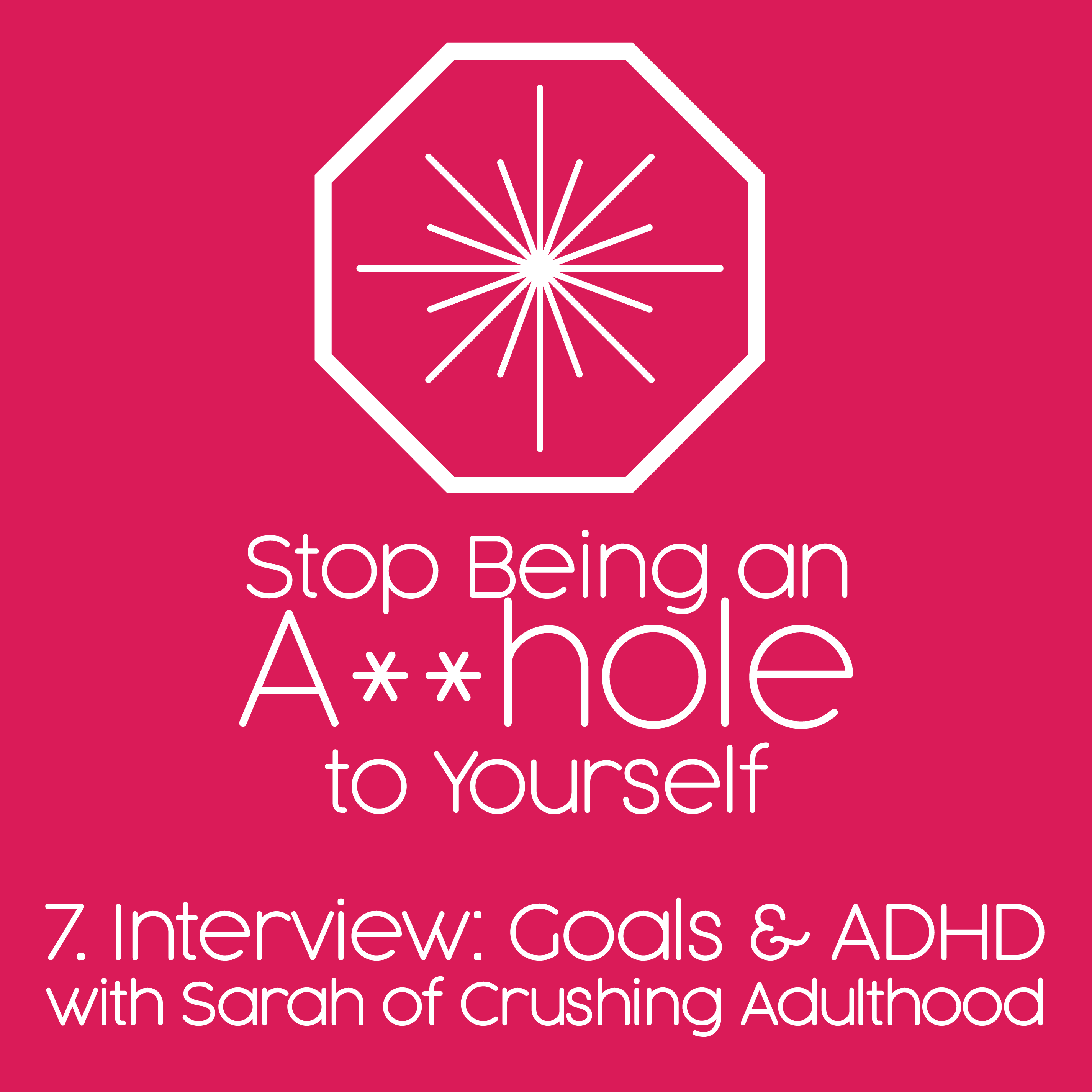 7. Interview: Goals & ADHD with Sarah of Crushing Adulthood 7. Interview: Goals & ADHD with Sarah of Crushing Adulthood
