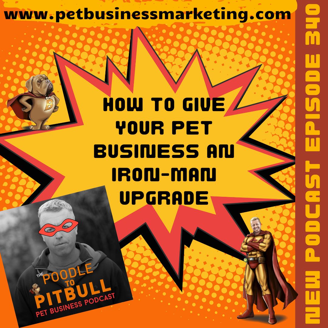 Episode 340 - How To Give Your Pet Business An Iron-Man Upgrade