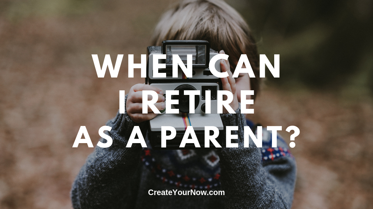 1616 When Can I Retire As A Parent?