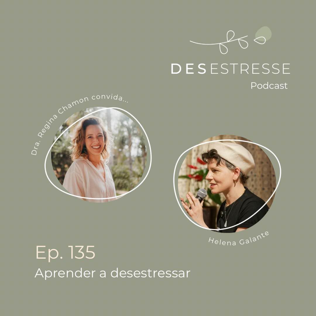Ep. 135 - Aprender a desestressar - com Helena Galante Ep. 135 - Aprender a desestressar - com Helena Galante