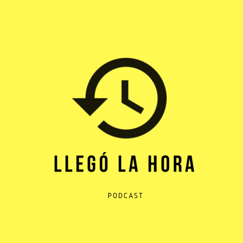 Llegó la Hora Podcast