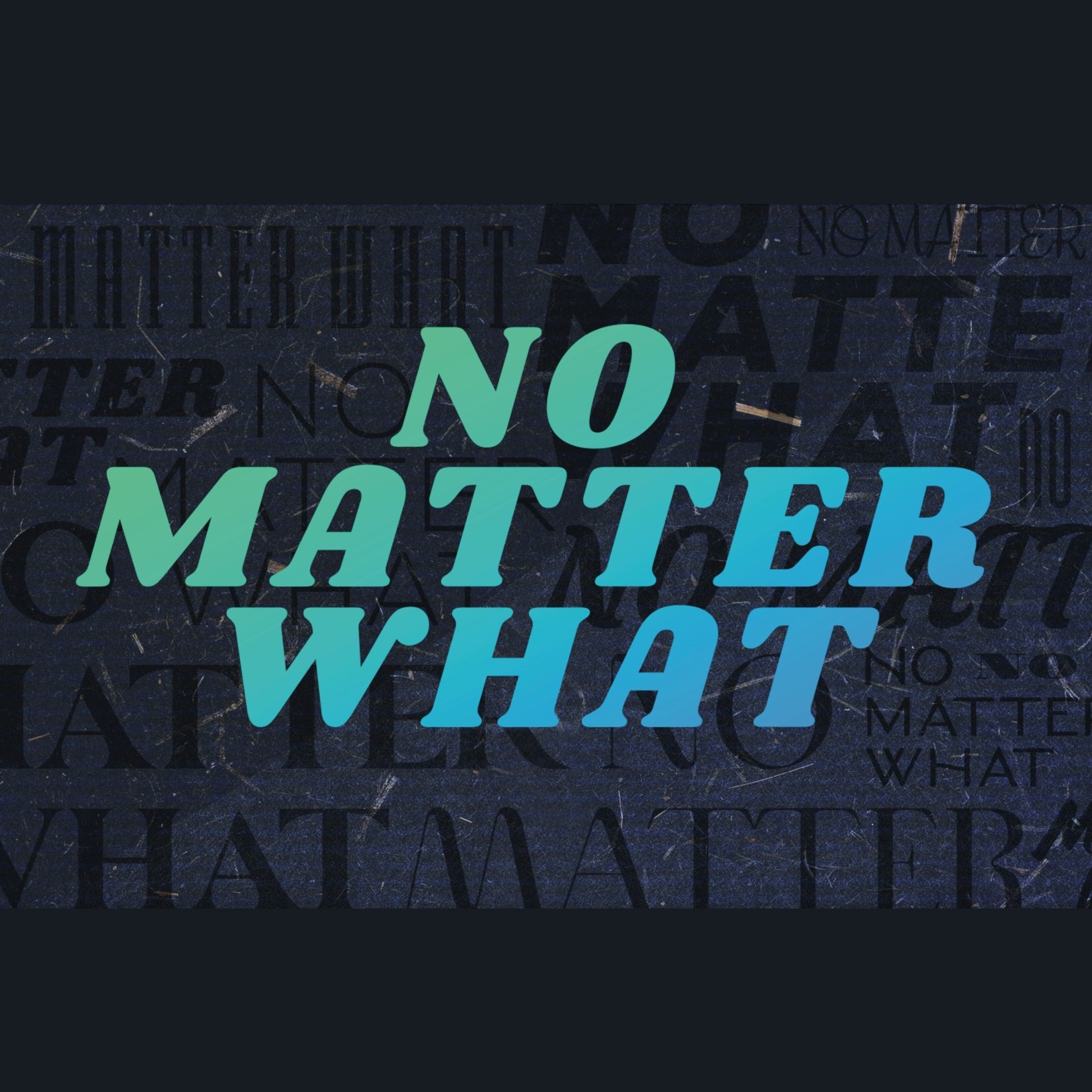 January 23, 2022 - No Matter What | Week 3